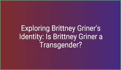 The Truth About Brittney Griner's Identity